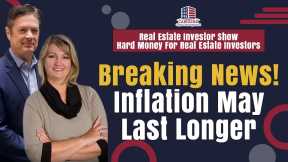 Breaking News! Inflation May Last Longer | REI Show - Hard Money for Real Estate Investors