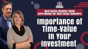 Importance of Time-Value In Your Investment |  REI Show - Hard Money for Real Estate Investors