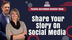 Share Your Story On Social Media | Passive Accredited Investor