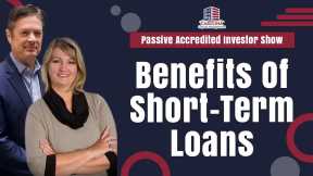 Benefits Of Short-Term Loans | Passive Accredited Investor Show