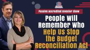 People Will Remember Who Help Us Stop the Budget Reconciliation Act | Passive Accredited Investor