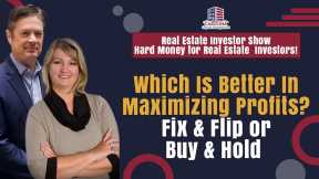 Which Is Better In Maximizing Profits? Fix & Flip or Buy & Hold |Hard Money for Real Estate Investor