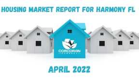 Housing Market Report For Harmony FL April 2022