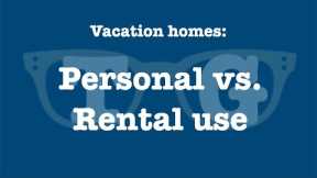 Vacation Homes, Part 1:  Personal Use vs. Rental Use