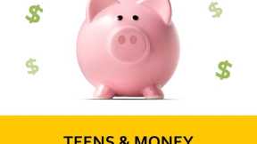 Teens and Money: Setting the Stage For Financial Success