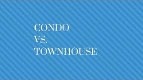 Condo vs. Townhouse by Jessica Edwards