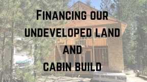 How we financed our undeveloped land and our off-grid cabin build