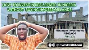 How to Invest In Real Estate in Nigeria Without Buying Houses or Lands 2022 |Mini investment | #500k