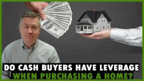 Do cash buyers have leverage when purchasing a house
