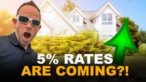 5% Mortgage Interest Rates Coming SOON - Is it TRUE?