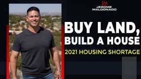 Buy Land, Build a House. Profit off the 2021 Housing Market Shortage