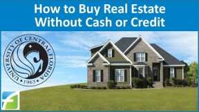 How to Buy Real Estate without Cash or Credit