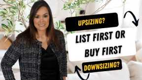 Expert Tips for Navigating the Home Upsizing/Downsizing Process: Listing First vs. Buying First