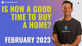 Is It A Good Time To Buy A Home? [February 2023] 🏡