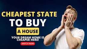 Cheapest State To Buy A House In America