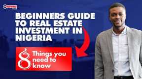 Real estate investment for beginners in Nigeria: 8 things to know
