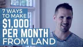 7 Ways to Make $1,000 per Month From Land