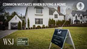 How to Avoid Common Home Buying Mistakes | Your Money Briefing | WSJ