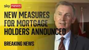 Chancellor Jeremy Hunt announces new mortgage measures after interest rate hike