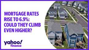 Mortgage rates rise to 6.9%: Could they climb even higher?