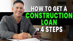 How to Get a Construction Loan  in 4 steps