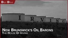 The Family That Owns New Brunswick: The House of Irving