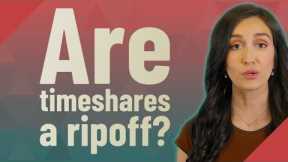 Are timeshares a ripoff?