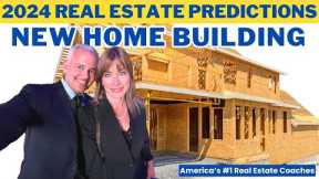 2024 Real Estate Predictions | New Home Building
