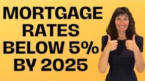 2024-2025 Mortgage Rate Predictions: Interest Rates Below 5% by 2025