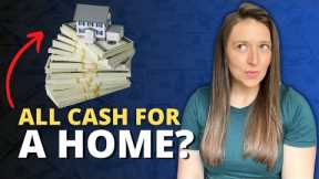 Buying a Home In All Cash | Should You Do It?