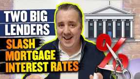 Very significant - Two Big Lenders Slash Mortgage Interest Rates