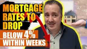 Mortgage Rates To Drop BELOW 4% Within Weeks