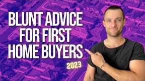 My Blunt Advice For First Home Buyers • First Time Home Buyer Australia 2023