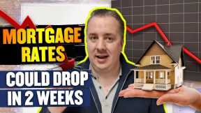 Mortgage Interest Rates Could DROP In 2 Weeks Heres Why