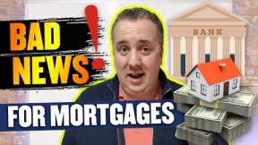 Even More BAD News For Mortgages - What You Must Do Immediately