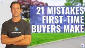 21 Mistakes First-Time Home Buyers Make - Avoid Them!
