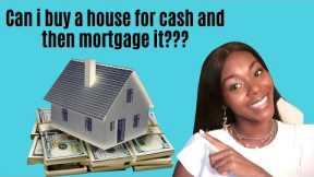 Can I buy a house for cash and then mortgage it | Rickita
