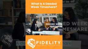 All About Deeded Week Timeshares | Fidelity Real Estate | Timeshare Resale