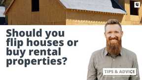 Should You Flip Houses Or Invest In Rental Properties?