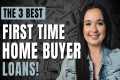 The BEST First Time Home Buyer Loans