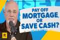 Pay Off Current Mortgage or Save Cash 