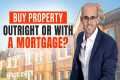 Should You Buy Property CASH OUTRIGHT 