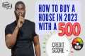 How To Buy A House in 2023 With A 500 