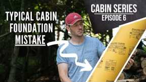 Foundation for a DIY Cabin Done The Right Way ! - EP 6