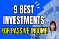 9 BEST INVESTMENTS for PASSIVE INCOME 