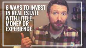 How Invest In Real Estate With Little Money or Experience (6 Ways!)