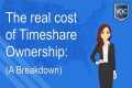 The Real Cost of Timeshare Ownership: 