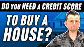 Do you need a Credit Score to Buy a House?