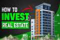 How to Invest in Real Estate &