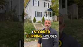 I STOPPED FLIPPING HOUSES